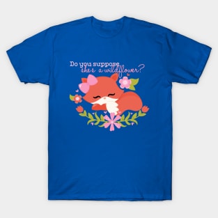 Do you suppose she's a wildflower T-Shirt